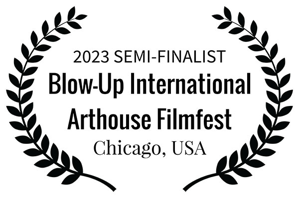 2023SEMI-FINALIST-Blow-UpInternationalArthouseFilmfest-ChicagoUSA-(1)